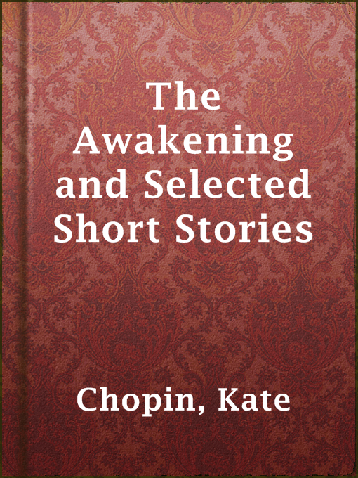 Kate Chopin创作的The Awakening and Selected Short Stories作品的详细信息 - 可供借阅